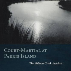 READ PDF 📕 Court-Martial at Parris Island: The Ribbon Creek Incident by  John C. III