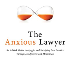 [Get] EPUB 🎯 The Anxious Lawyer: An 8-Week Guide to a Joyful and Satisfying Law Prac