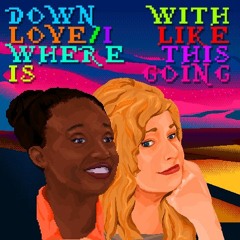 Down With Love/I Like Where This Is Going