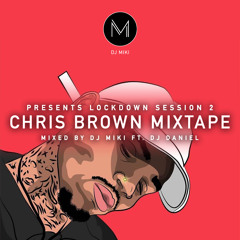 Lockdown Session 2 - Chris Brown Mix - DJ Miki ft DJ Daniel
