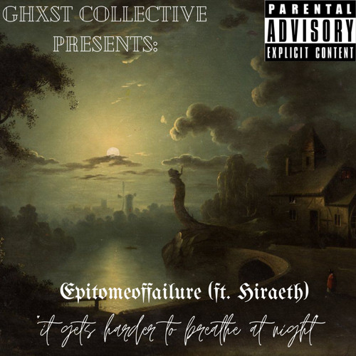 epitomeoffailure x hiraeth - it gets harder to breathe at night