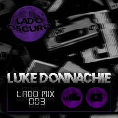 LADO OSCURO GUEST MIX 003 - LUKE DONNACHIE