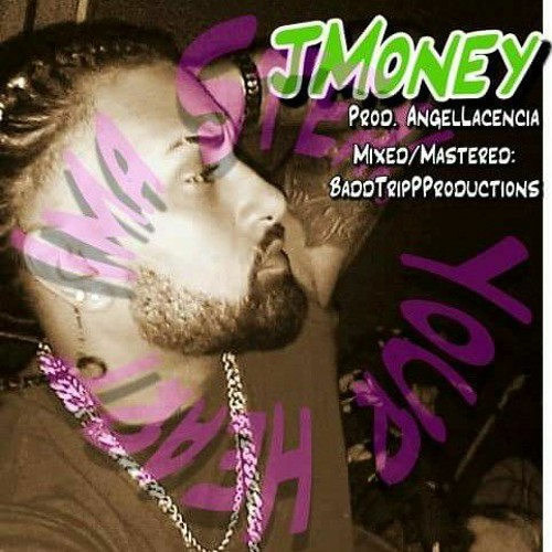 Ima Steal Your Heart - Jmoney (Prod. AngelLaCiencia:Mixed & Mastered - BADDTRIP Productions).m4a