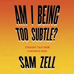 Access [EBOOK EPUB KINDLE PDF] Am I Being Too Subtle?: The Adventures of a Business Maverick by  Sam