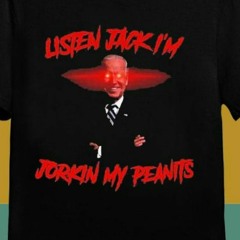 Joe Biden Listen Jack I’m Jorkin My Peanits Shirt