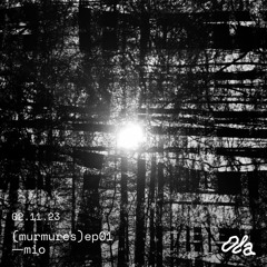 (murmures) ep01 — mio