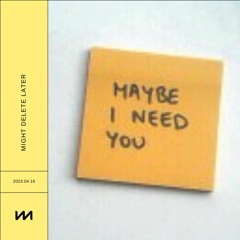 Maybe I Need You
