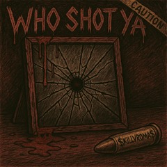 WHO SHOT YA?