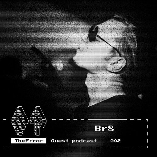TheError / Guest podcast 002 / Techno / Br8