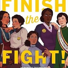 *Literary work+ Finish the Fight!: The Brave and Revolutionary Women Who Fought for the Right t