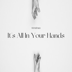 IT'S ALL IN YOUR HANDS