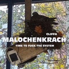 Malochenkrach (time to fuck the system)