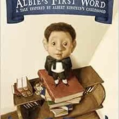 [READ] EBOOK 📦 Albie's First Word: A Tale Inspired by Albert Einstein's Childhood by