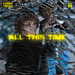 TERRA TWIINS - ALL THIS TIME