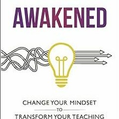 [ Awakened: Change Your Mindset to Transform Your Teaching (Second Edition) BY: Angela Watson (