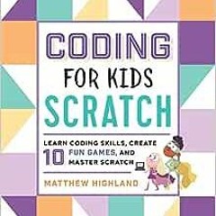 ( DwD ) Coding for Kids: Scratch: Learn Coding Skills, Create 10 Fun Games, and Master Scratch by Ma