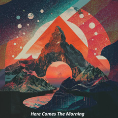 Here Comes The Morning (Original Mix) (Free Download)