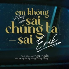 em không sai chúng ta sai ( speed song )