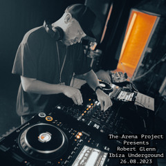 The Arena Project Presents Robert Glenn - Ibiza Underground (26.08.2023)