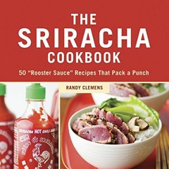 ( R2Pp ) The Sriracha Cookbook: 50 "Rooster Sauce" Recipes that Pack a Punch by  Randy Clemens ( rSf