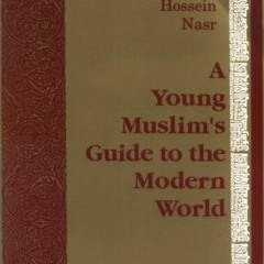 [View] KINDLE PDF EBOOK EPUB A Young Muslim's Guide to the Modern World by  Seyyed Hossein Nasr ✏�