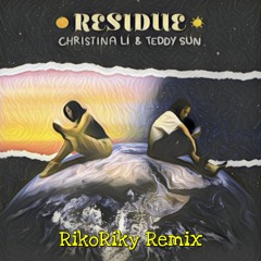 Christina Li, Teddy Sun - Residue(Rikoriky Remix)
