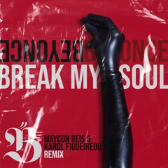Break My Soul (Maycon Reis & Karol Figueiredo Remix)