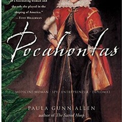 Access EPUB KINDLE PDF EBOOK Pocahontas: Medicine Woman, Spy, Entrepreneur, Diplomat by  Dr. Paula G