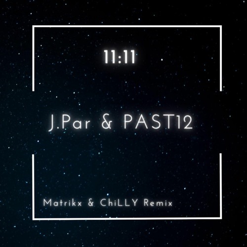 PAST12 & J.Par - 11:11 (Matrikx & ChiLLY Remix)