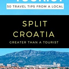 Read EBOOK EPUB KINDLE PDF Greater Than a Tourist- Split Croatia: 50 Travel Tips from a Local by  El