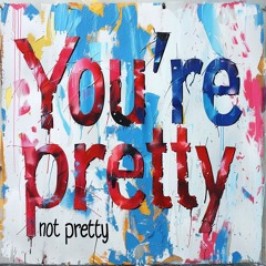 You're pretty not pretty