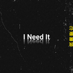 I Need It