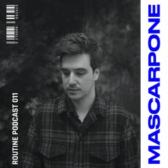 ROUTINE PODCAST 011 - Mascarpone