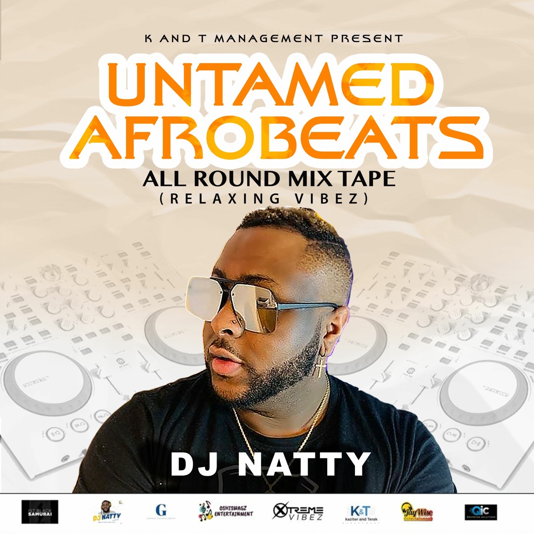 Stream DJ NATTY - UNTAMED AFROBEATS ALL ROUND MIX TAPE. by DJ NATTY ...