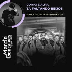 Corpo E Alma - Ta Faltando Beijos (Marcio Gonçalves Remix 2023)