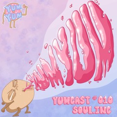 YUMCAST #010 -  Soul.Inc