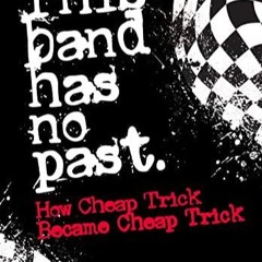 Read✔ (⚡Pdf⚡) This Band Has No Past: How Cheap Trick Became Cheap Trick     Paperback – Septemb