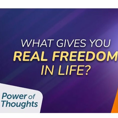 Power Of Thoughts Episode 9 - A Daily Habit That Brings Brings Real Freedom To Your Life