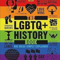 [Access] [EBOOK EPUB KINDLE PDF] The LGBTQ + History Book (DK Big Ideas) BY  DK (Author)