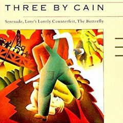 Three by Cain, Serenade, Love's Lovely Counterfeit, The Butterfly @Online[