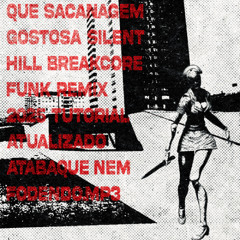 que sacanagem gostosa silent hill breakcore funk remix 2025 tutorial atualizado atabaque nem fodendo.mp3