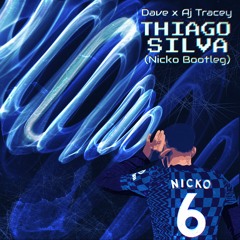 Dave X AJ Tracey - Thiago Silva (Nicko Bootleg) [FREE DOWNLOAD]