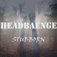 HeadBaenge - Stubborn (Original Mix) [MASTER] | FREE DOWNLOAD