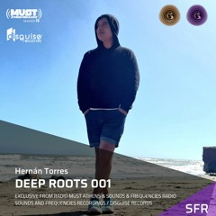 Hernán Torres Deep Roots 001 Exclusive by Sounds & Frequencies / Radio Must Athens