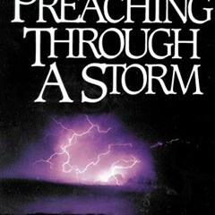✔️ Read Preaching Through a Storm: Confirming the Power of Preaching in the Tempest of Church Co