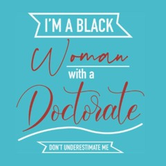 ❤PDF⚡ READ⚡ I?m A Black Woman With A Doctorate Degree: Don?t Underestimate Me: J