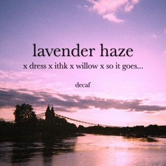 lavender haze x dress x ithk x willow x so it goes... [Taylor Swift Mashup]