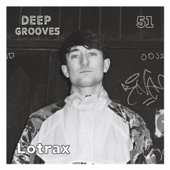 Deep Grooves Podcast #51 - Lotrax