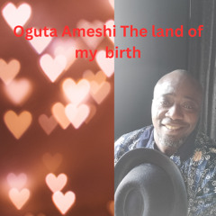 Oguta Ameshi, The Land of My Birth