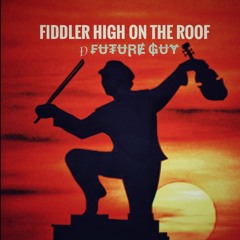 𝒹F̷U̷T̷U̷R̷E̷ ̷ ₲ɄɎ - Fiddler HIGH On The Roof-Original Mix